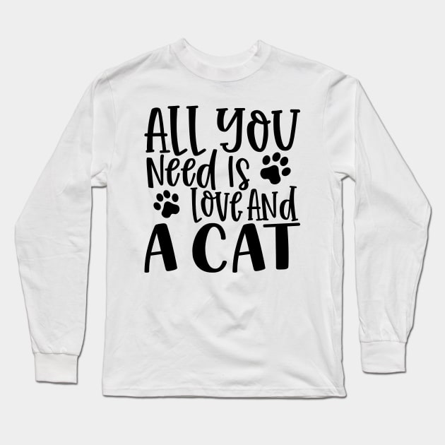 All You Need is Love and a Cat. Gift for Cat Obsessed People. Purrfect. Funny Cat Lover Design. Long Sleeve T-Shirt by That Cheeky Tee